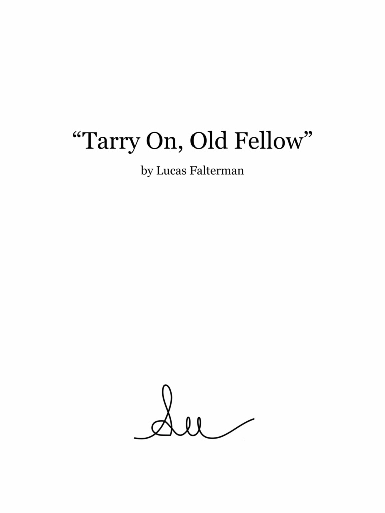“Tarry On, Old Fellow”